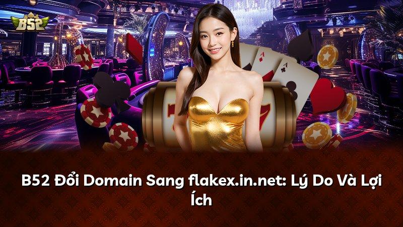 B52 Đổi Domain Sang flakex.in.net: Lý Do Và Lợi Ích