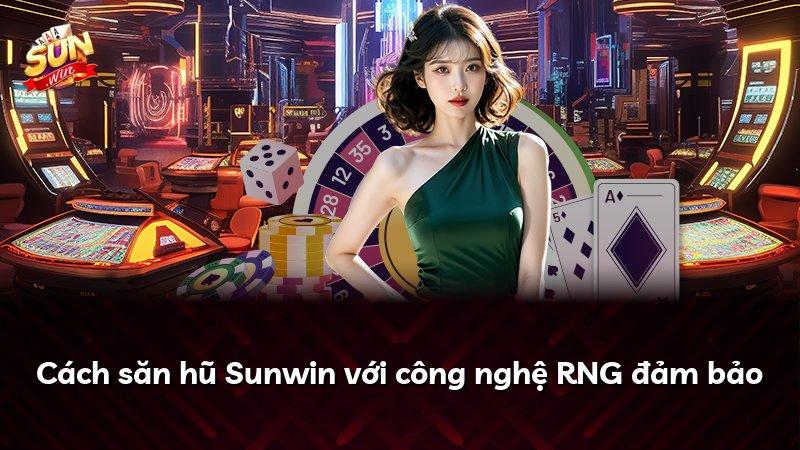 Cách săn hũ Sunwin với công nghệ RNG đảm bảo