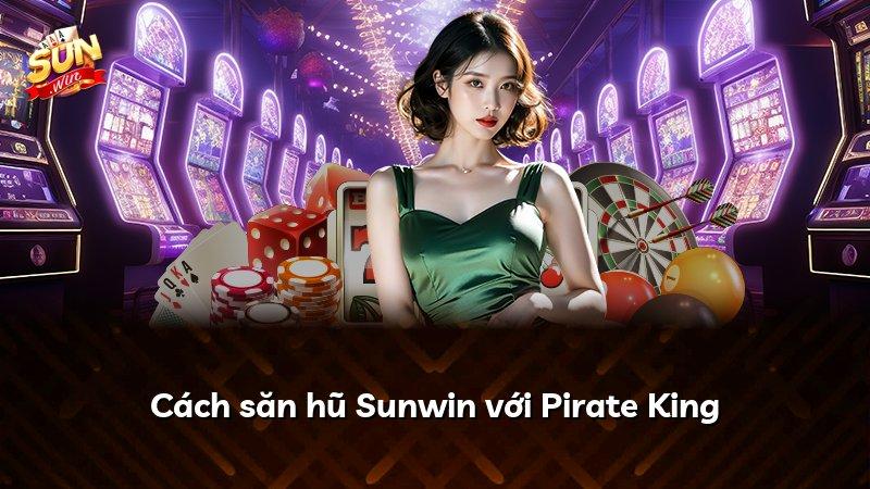 Cách săn hũ Sunwin với Pirate King