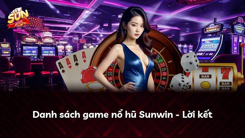 Danh sách game nổ hũ Sunwin - Lời kết
