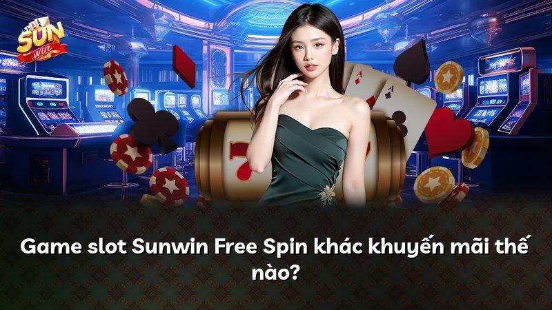 Game slot Sunwin Free Spin khác khuyến mãi thế nào?