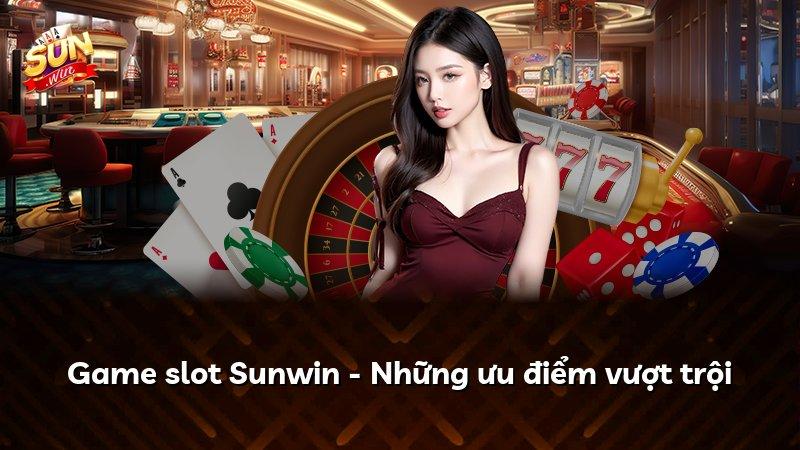Game slot Sunwin - Những ưu điểm vượt trội