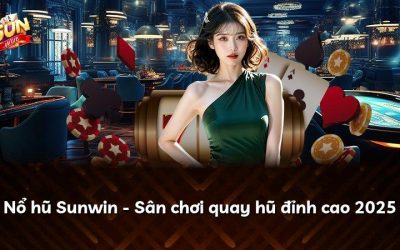 Nổ hũ Sunwin – Sân chơi quay hũ đỉnh cao 2025