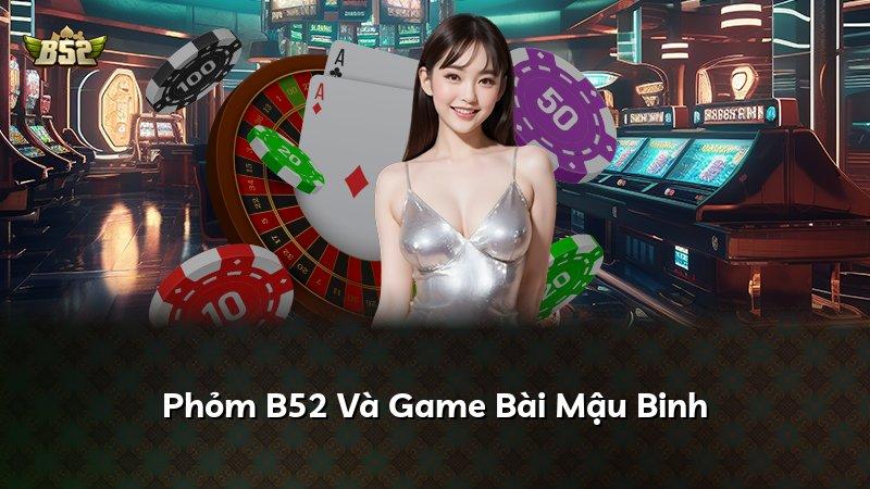 Phỏm B52 Và Game Bài Mậu Binh