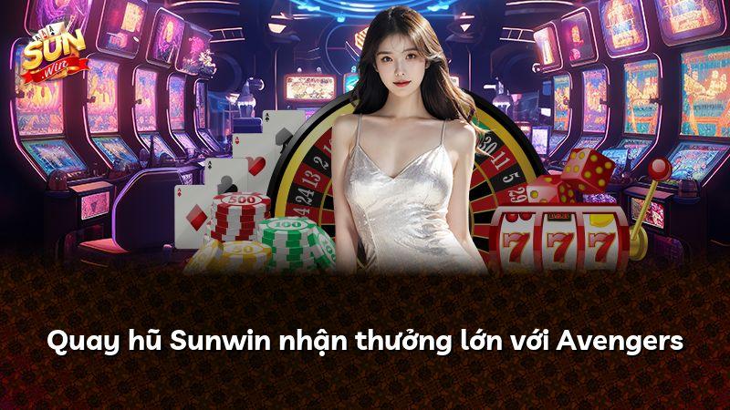 Quay hũ Sunwin nhận thưởng lớn với Avengers