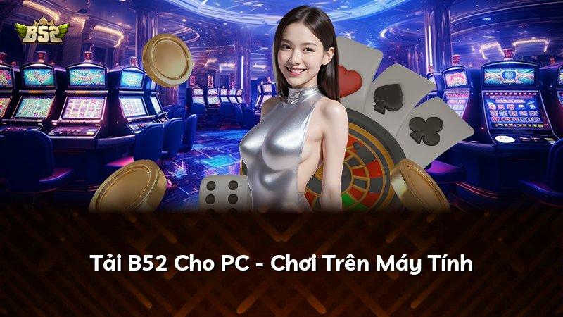 Tải B52 Cho PC - Chơi Trên Máy Tính
