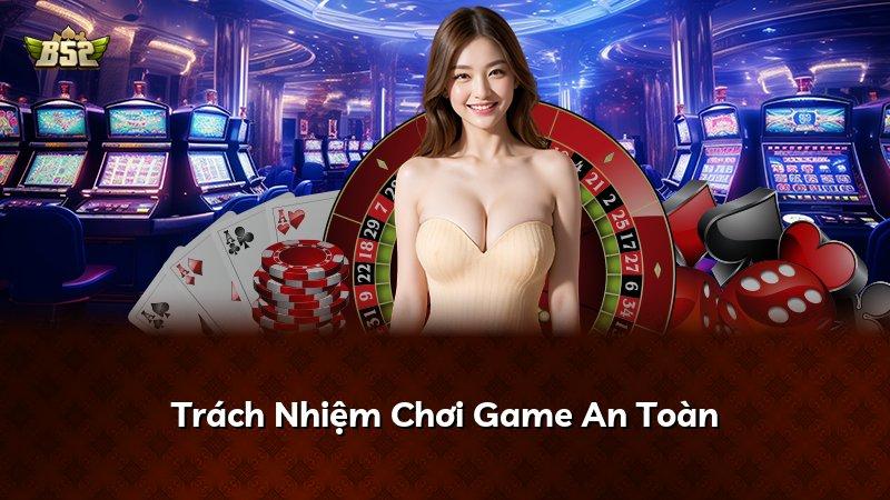 Trách Nhiệm Chơi Game An Toàn