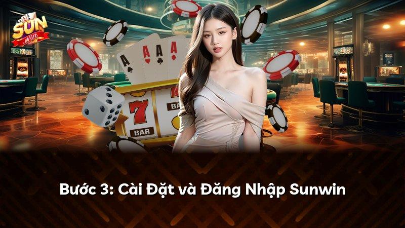 Bước 3: Cài Đặt và Đăng Nhập Sunwin
