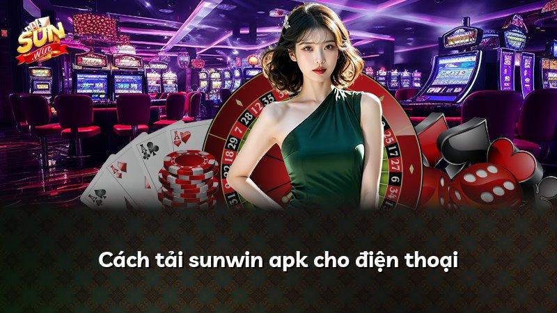 Cách tải sunwin apk cho điện thoại