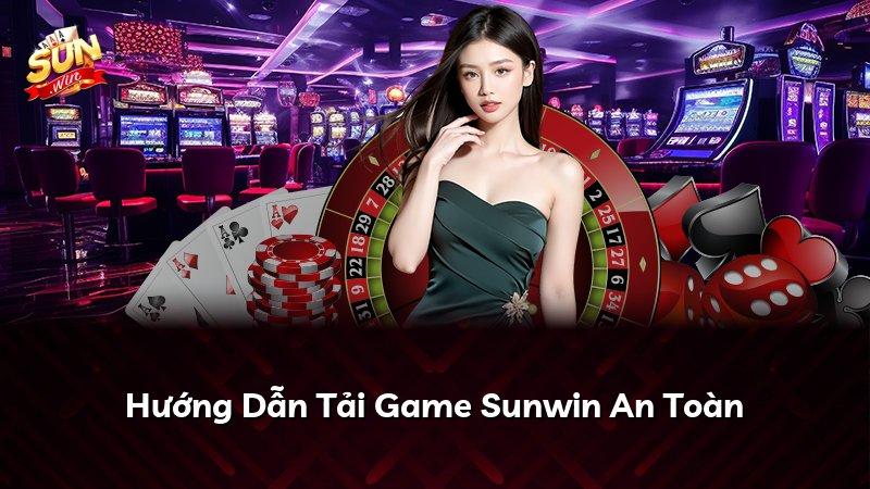 Hướng Dẫn Tải Game Sunwin An Toàn