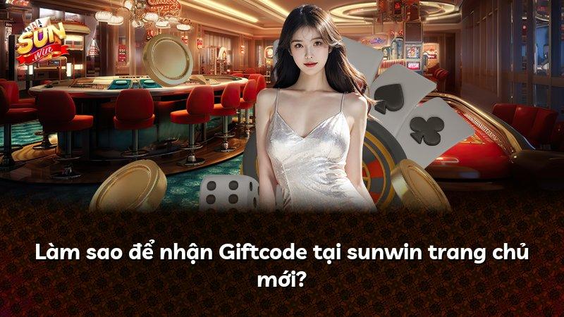 Làm sao để nhận Giftcode tại sunwin trang chủ mới?