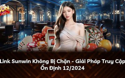 Link Sunwin Không Bị Chặn – Giải Pháp Truy Cập Ổn Định 12/2024