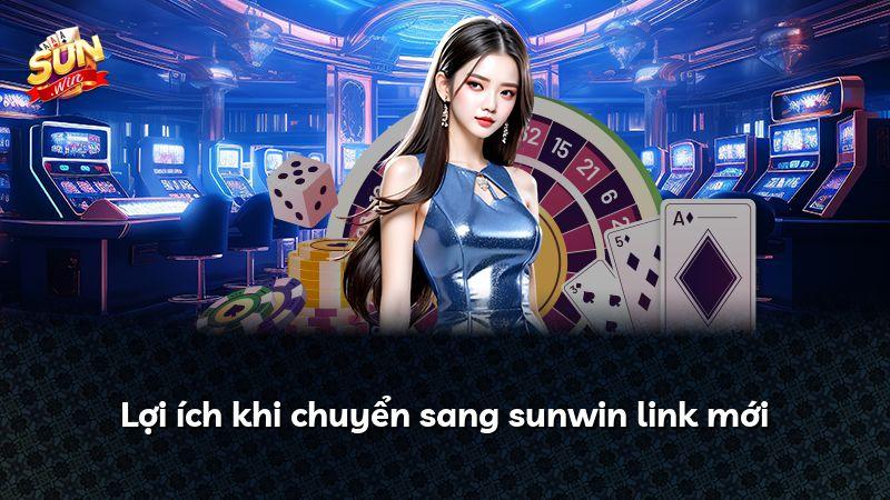 Lợi ích khi chuyển sang sunwin link mới
