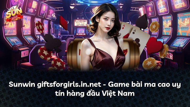 Sunwin giftsforgirls.in.net – Game bài ma cao uy tín hàng đầu Việt Nam